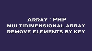 Array : PHP multidimensional array remove elements by key