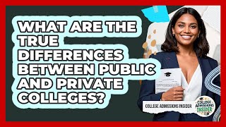 What Are The True Differences Between Public And Private Colleges? - College Admissions Insider