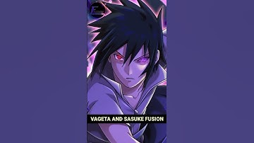 What If Vageta & Sasuke Fusion 😱 #shorts #vageta #sasuke #dragonball #naruto