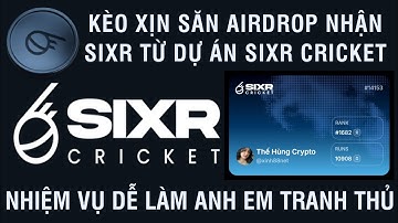 KÈO XỊN SĂN AIRDROP NHẬN SIXR TỪ DỰ ÁN SIXR CRICKET NHIỆM VỤ DỄ LÀM