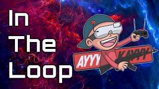 AyyyKayyy | In The Loop #16