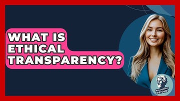 What Is Ethical Transparency? - Philosophy Beyond