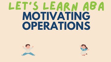 Motivating Operations: Establishing and Abolishing Operations | ABA Terms | BT and Behavior Analyst