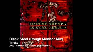 Tricky - Black Steel (Rough Monitor Mix) [2009 - Maxinquaye (Deluxe Edition) Disc 2]