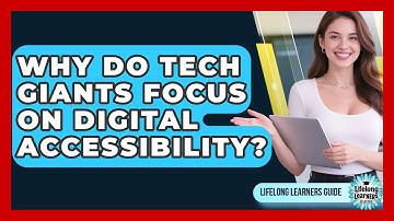 Why Do Tech Giants Focus On Digital Accessibility? - Lifelong Learners Guide