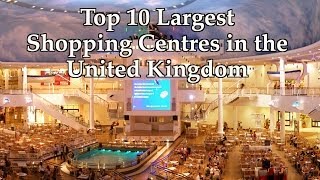 Top 10 Largest Shopping Centres in the United Kingdom