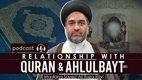 Relationship with Quran & Ahlulbayt as | Maulana Syed Ali Raza Rizvi | The Good Tree Podcast