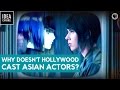 Why Doesn’t Hollywood Cast Asian Actors?