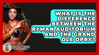 What Is The Difference Between The Ryman Auditorium And The Grand Ole Opry?