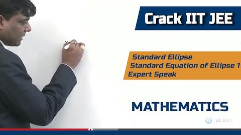 Standard Ellipse – Standard Equation of Ellipse 1 - Mathematics  - Crack IIT JEE
