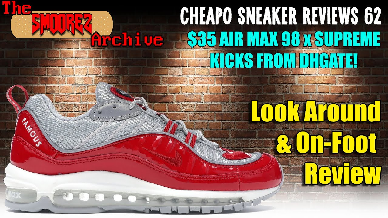 Hong Kong Deseo Continuar THE SMOOREZ ARCHIVE: Cheapo Sneaker Reviews 62 - $35 AIR MAX 98 x SUPREME  KICKS from DHGate! - YouTube