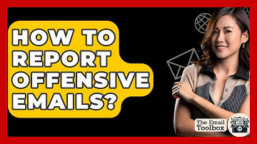 How To Report Offensive Emails? - TheEmailToolbox.com