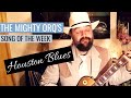 Mighty orqs song of the week houston blues