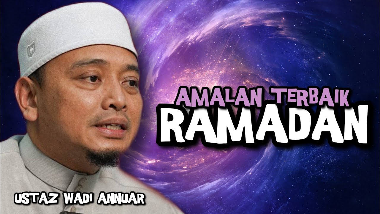 Amalan Terbaik Ramadan ((AF Ustaz Wadi Annuar)) 