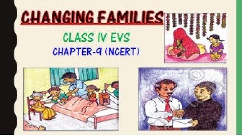 Changing Families , CLASS 4 EVS - CHAPTER 9 (NCERT)  Easy to understand With textual Exercise