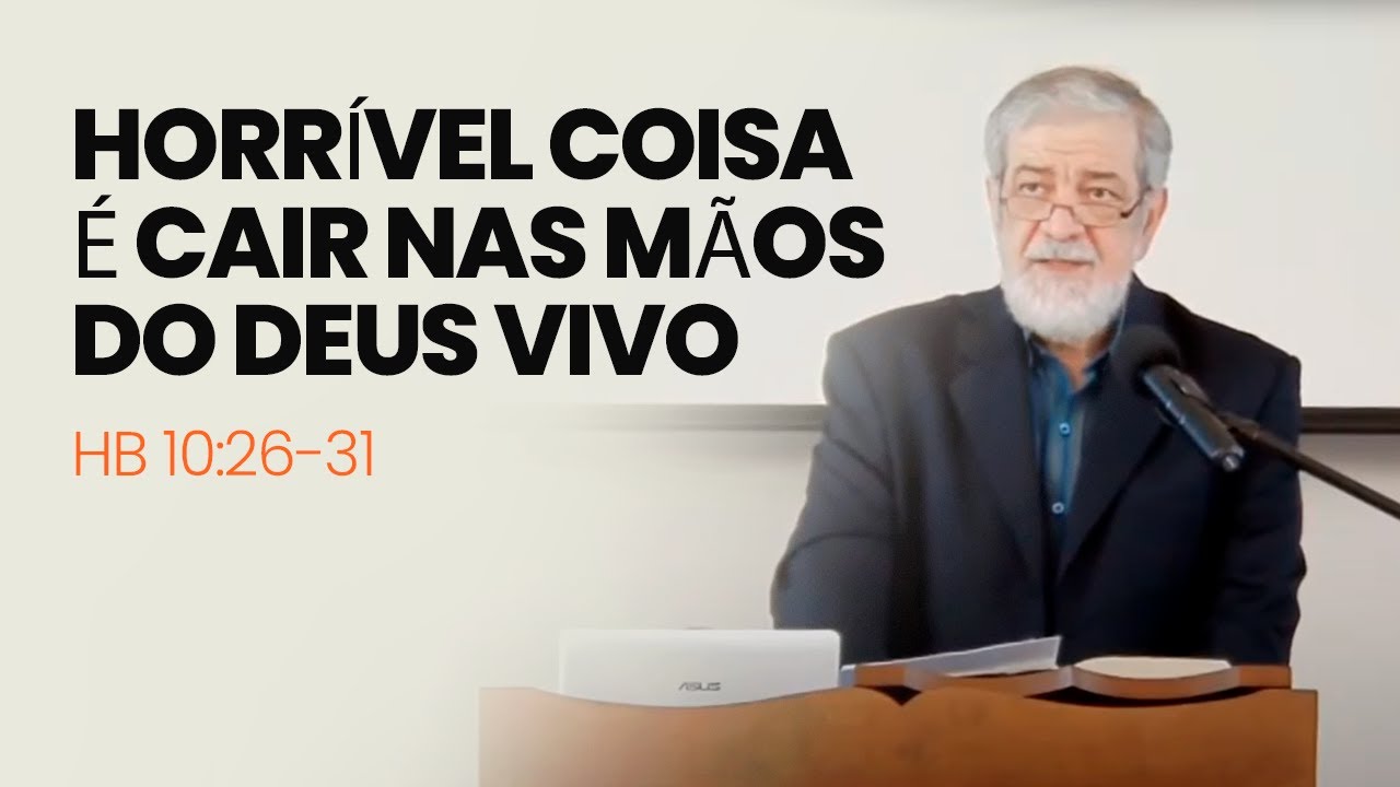 10. Horrível Coisa é Cair nas Mãos do Deus Vivo - (Hb 10:26-31)