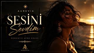 Aurevia - Sesini Sevdim Turkish Romantic Afro House