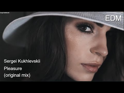 Видео: Sergei Kukhlevskii - Pleasure (Original Mix). EDM. Melodic EDM. Dance music. Pop music. Relax music.
