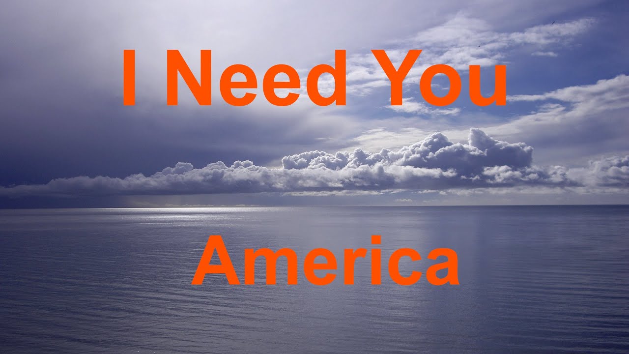 I Need You America With Lyrics YouTube I Need You America With Lyrics YouTube