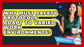 Why Must Safety Protocols Adapt To Varied Work Environments? - Office Wellness Insights