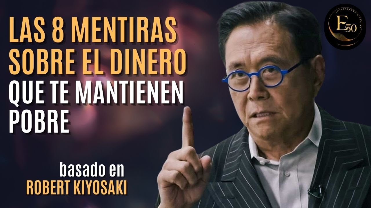 💰 Las 8 Mentiras Sobre el Dinero que te Mantienen Pobre, según Robert ...