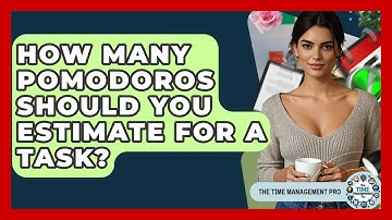 How Many Pomodoros Should You Estimate For A Task? - The Time Management Pro