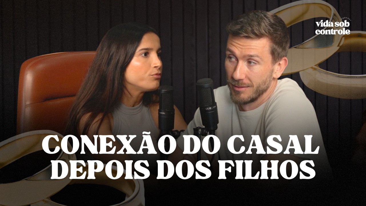 Como Manter a Conexão no CASAMENTO Depois dos FILHOS? | VSC #18