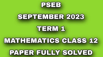 PSEB SEPTEMBER EXAMS 2023 | TERM 1| CLASS 12 MATHS | PAPER FULLY SOLVED | SCHOLAR TUTORIAL