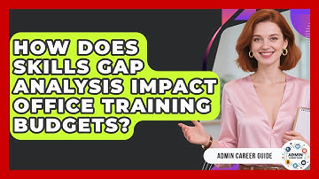 How Does Skills Gap Analysis Impact Office Training Budgets? - Admin Career Guide