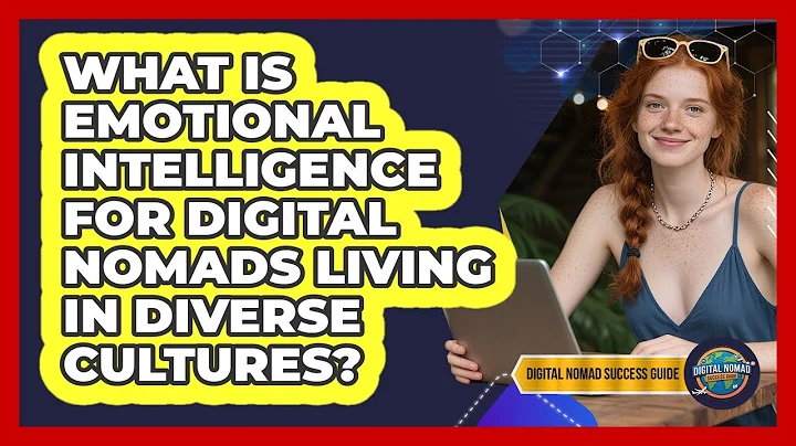 What Is Emotional Intelligence For Digital Nomads Living In Diverse Cultures?