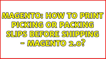 Magento: How to Print PICKING or PACKING Slips Before Shipping - Magento 2.0?