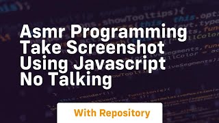 Asmr programming take screenshot using javascript no talking