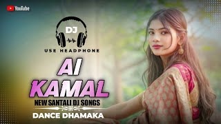 Ai Kamal New Santali Dj Song Santali Vibration Mix Dance Dhamaka