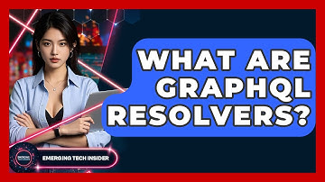 What Are GraphQL Resolvers? - Emerging Tech Insider