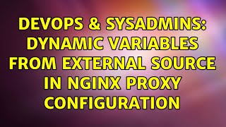 DevOps & SysAdmins: Dynamic variables from external source in nginx proxy configuration