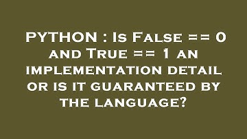 PYTHON : Is False == 0 and True == 1 an implementation detail or is it guaranteed by the language?