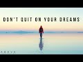 DON&#39;T QUIT ON YOUR DREAMS | Believe In Your Dreams Again - Inspirational &amp; Motivational Video