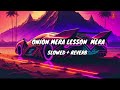 Onion Mera Lesson Mera song [Slowed+Reverb] | Instagram Version  |