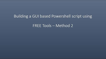Building a GUI based Powershell script using FREE Tools – Method 2
