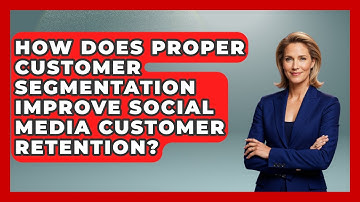 How Does Proper Customer Segmentation Improve Social Media Customer Retention?