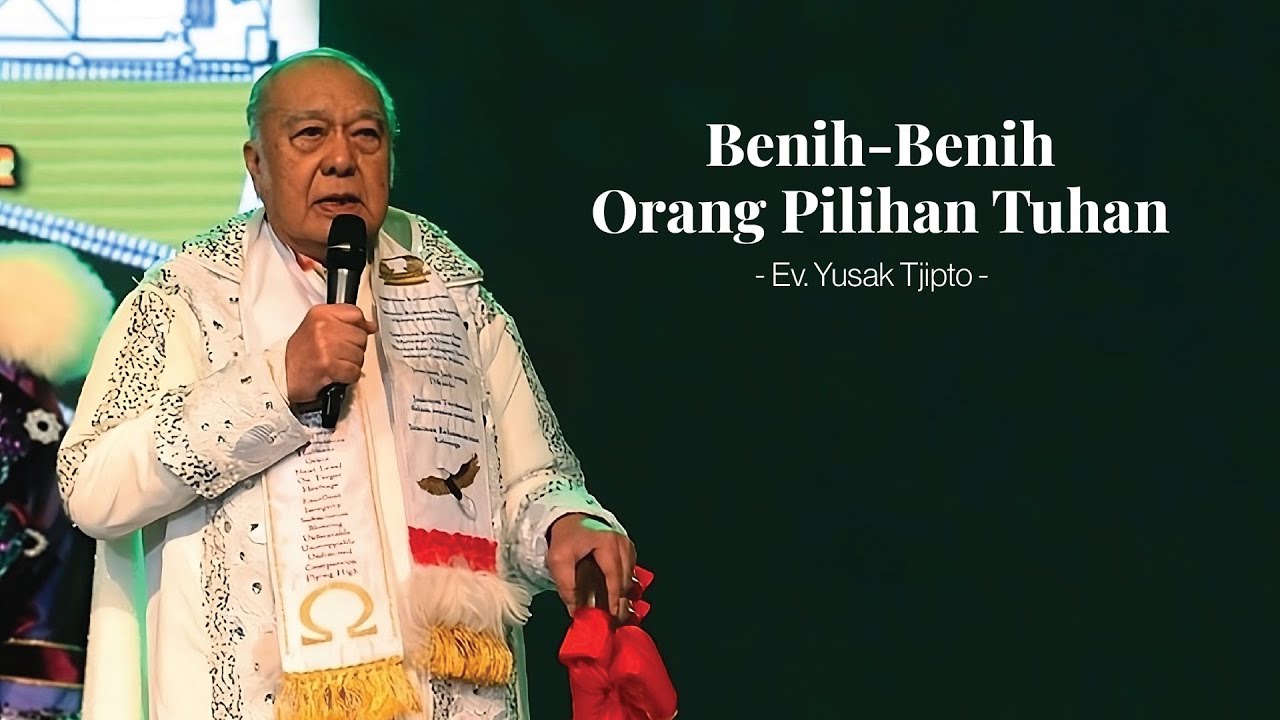 Benih-Benih Orang Pilihan Tuhan - Ev. Yusak Tjipto
