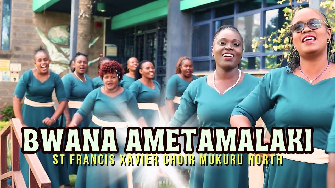 BWANA AMETAMALAKI     ST FRANCIS XAVIER CHOIR MUKURU NORTH