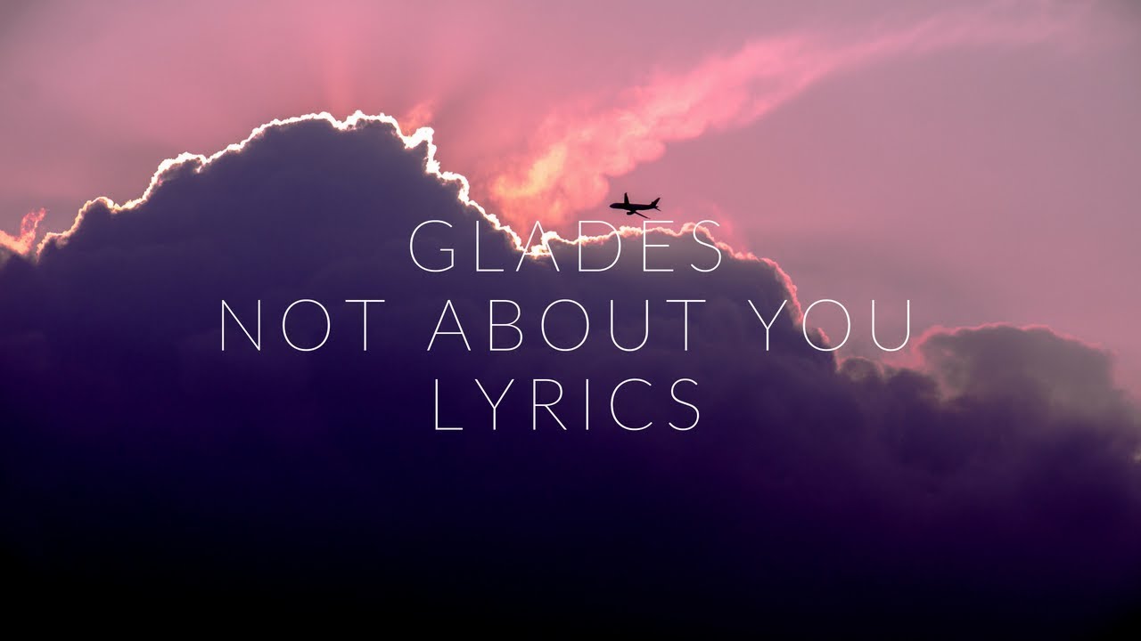Glades Not About You Lyrics Lyric Video Youtube