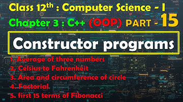 12th Computer Science - I : Chapter 3 : C++ | OOP | Constructor (programs) | Factorial | Fibonacci