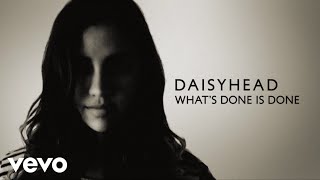 Watch Daisyhead Whats Done Is Done video