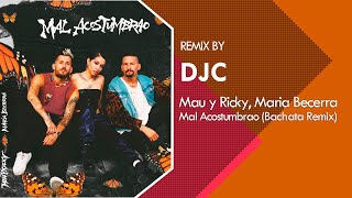 Mau y Ricky, Maria Becerra - Mal Acostumbrao (Bachata Versión DJC)