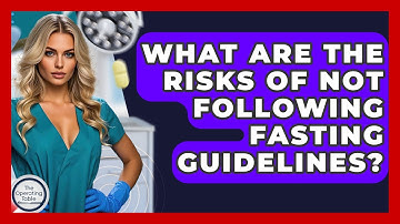 What Are The Risks Of Not Following Fasting Guidelines? - The Operating Table