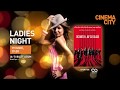 Pregtetete de ladies night la cinema city romania