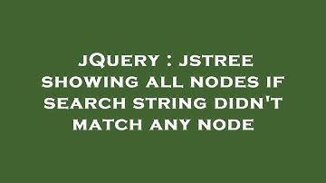 jQuery : jstree showing all nodes if search string didn