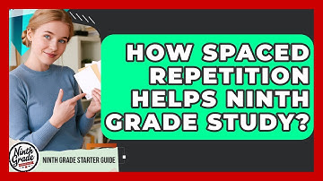 How Spaced Repetition Helps Ninth Grade Study? - Ninth Grade Starter Guide